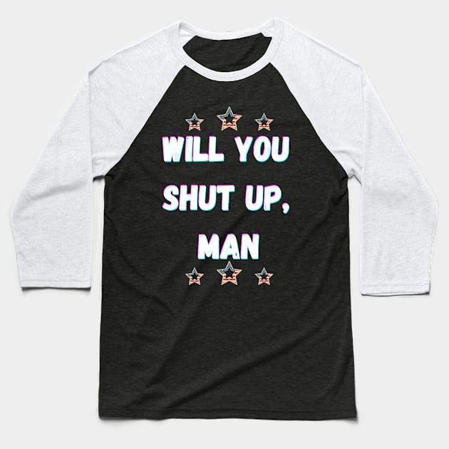 Will You Shut Up Man Joe  2020 Baseball T-Shirt by Giftadism